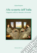 Alla scoperta dell'Italia. Viaggiatrici serbe fra Ottocento e Novecento. Ediz. critica