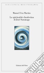 La spiritualità clandestina di José Saramago. Ediz. critica libro