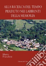 Alla ricerca del tempo perduto nei labirinti della memoria. Ediz. critica libro