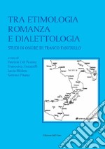 Tra etimologia romanza e dialettologia. Studi in onore di Franco Fanciullo. Ediz. critica libro