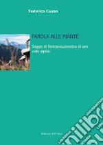 Parola alle piante. Saggio di fitotoponomastica di una valle alpina libro