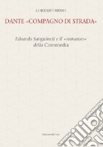 Dante «compagno di strada». Edoardo Sanguineti e il «romanzo» della commedia. Ediz. critica libro