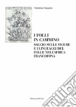 I folli in cammino. Saggio sulle figure e i linguaggi del folle nell'africa francofona. Ediz. italiana e francese libro