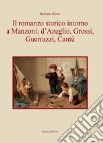 Il romanzo storico intorno a Manzoni: D'Azeglio, Grossi, Guerrazzi, Cantù libro