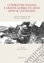 Letteratura italiana e grande guerra un anno dopo il centenario. Atti del Convegno di studi (Verona, 23-24 ottobre 2019). Ediz. critica libro