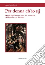 Per donna ch'io sij. Orsola Maddalena Caccia e la comunità di Moncalvo nel Seicento