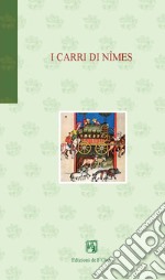 I carri di Nîmes. Ediz. italiana e francese libro