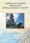 L'héritage d'Aristote aujourd'hui: science, nature et société. Ediz. critica libro