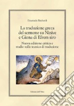 La traduzione greca del sermone su Ninive e Giona di Efrem Siro. Nuova edizione critica e studio sulla tecnica di traduzione. Ediz. critica libro