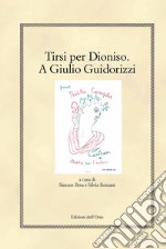 Tirsi per Dioniso. A Giulio Guidorizzi. Ediz. critica libro