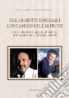 Dialoghetti semireali con l'amico nell'altrove. Dove si discorre di quadri, di dialetti, di alessandrinità e di varia umanità. Ediz. critica libro