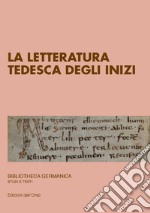 La letteratura tedesca degli inizi. Ediz. critica