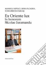 Ex Oriente lux. In honorem Nicolae Saramandu libro