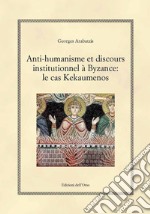 Anti-humanisme et discours institutionnel à byzance: le cas kekaumenos. Ediz. critica libro