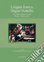 Lingua franca, lingue franche. Atti della giornata di studi (trento, 5 febbraio 2021). Ediz. critica libro