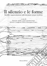 Il silenzio e le forme. Modelli e rappresentazione nelle letterature europee moderne. Ediz. italiana e spagnola