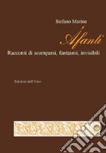 Áfanti. Racconti di scomparsi, fantasmi, invisibili libro