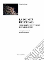 La dignità dell'uomo. Attualità e continuità di un dibattito libro