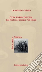 Otra forma de vida. Los relatos de Enrique Vila-Matas libro