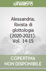 Alessandria. Rivista di glottologia (2020-2021). Vol. 14-15 libro