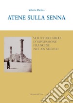 Atene sulla Senna. Scrittori greci d'espressione francese nel XX secolo. Ediz. italiana e francese libro