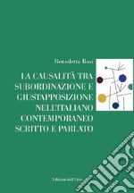 La causalità tra subordinazione e giustapposizione nell'italiano contemporaneo scritto e parlato libro