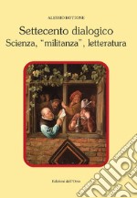 Settecento dialogico. Scienza, «militanza», letteratura libro