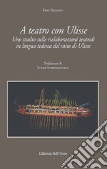 A teatro con Ulisse. Uno studio sulle rielaborazioni teatrali in lingua tedesca del mito di Ulisse