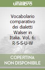 Vocabolario comparativo dei dialetti Walser in Italia. Vol. 6: R-S-S-U-W libro