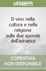 Il vino nella cultura e nella religione sulle due sponde dell'adriatico