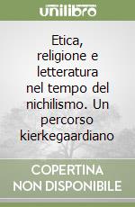 Etica, religione e letteratura nel tempo del nichilismo. Un percorso kierkegaardiano