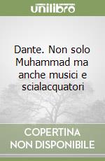 Dante. Non solo Muhammad ma anche musici e scialacquatori libro