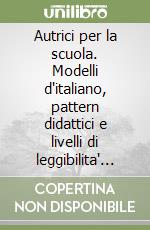 Autrici per la scuola. Modelli d'italiano, pattern didattici e livelli di leggibilita' in libri di lettura per la scuola elementare (1882-1913)