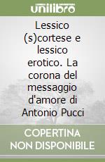 Lessico (s)cortese e lessico erotico. La corona del messaggio d'amore di Antonio Pucci