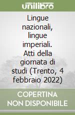 Lingue nazionali, lingue imperiali. Atti della giornata di studi (Trento, 4 febbraio 2022) libro