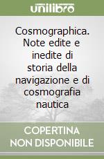 Cosmographica. Note edite e inedite di storia della navigazione e di cosmografia nautica libro