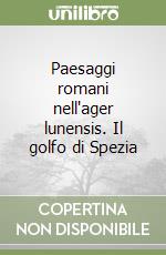Paesaggi romani nell'ager lunensis. Il golfo di Spezia libro