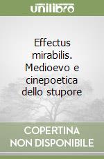 Effectus mirabilis. Medioevo e cinepoetica dello stupore libro