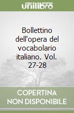 Bollettino dell'opera del vocabolario italiano. Vol. 27-28 libro