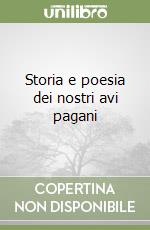 Storia e poesia dei nostri avi pagani libro