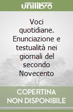 Voci quotidiane. Enunciazione e testualità nei giornali del secondo Novecento libro