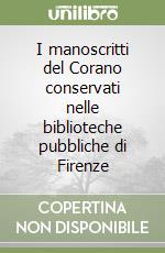 I manoscritti del Corano conservati nelle biblioteche pubbliche di Firenze libro