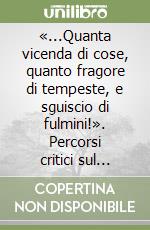 «...Quanta vicenda di cose, quanto fragore di tempeste, e sguiscio di fulmini!». Percorsi critici sul romanzo ottocentesco italiano ed europeo libro