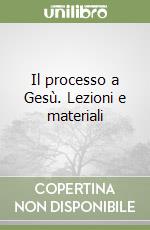 Il processo a Gesù. Lezioni e materiali libro