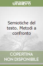 Semiotiche del testo. Metodi a confronto libro