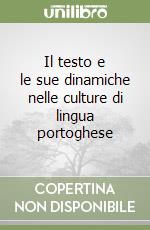 Il testo e le sue dinamiche nelle culture di lingua portoghese libro