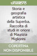 Storia e geografia artistica della Superba. Raccolta di studi in onore di Maurizia Migliorini libro