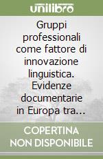 Gruppi professionali come fattore di innovazione linguistica. Evidenze documentarie in Europa tra tarda antichità e medioevo libro