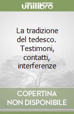 La tradizione del tedesco. Testimoni, contatti, interferenze libro