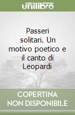 Passeri solitari. Un motivo poetico e il canto di Leopardi